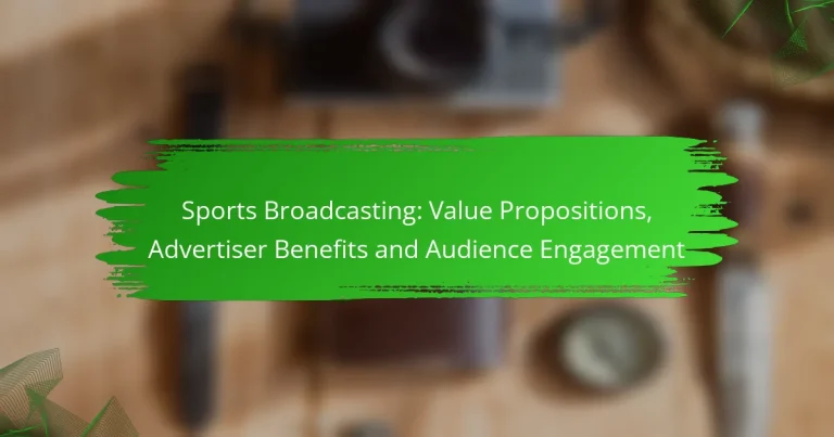 Sports Broadcasting: Value Propositions, Advertiser Benefits and Audience Engagement