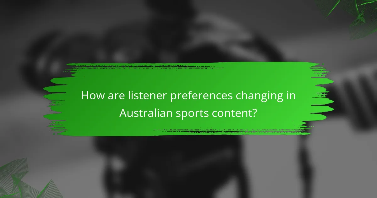 How are listener preferences changing in Australian sports content?