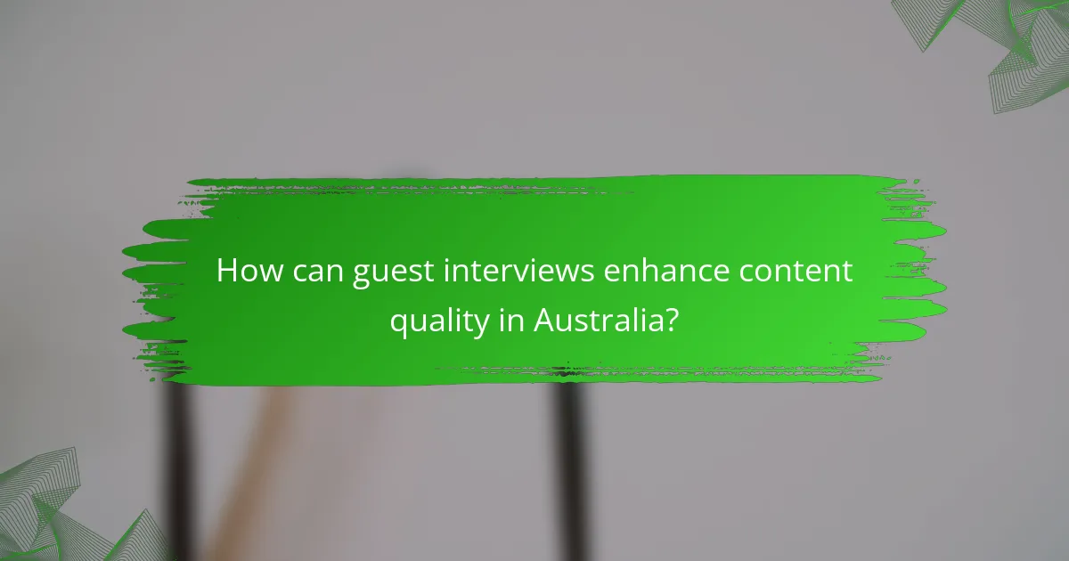 How can guest interviews enhance content quality in Australia?