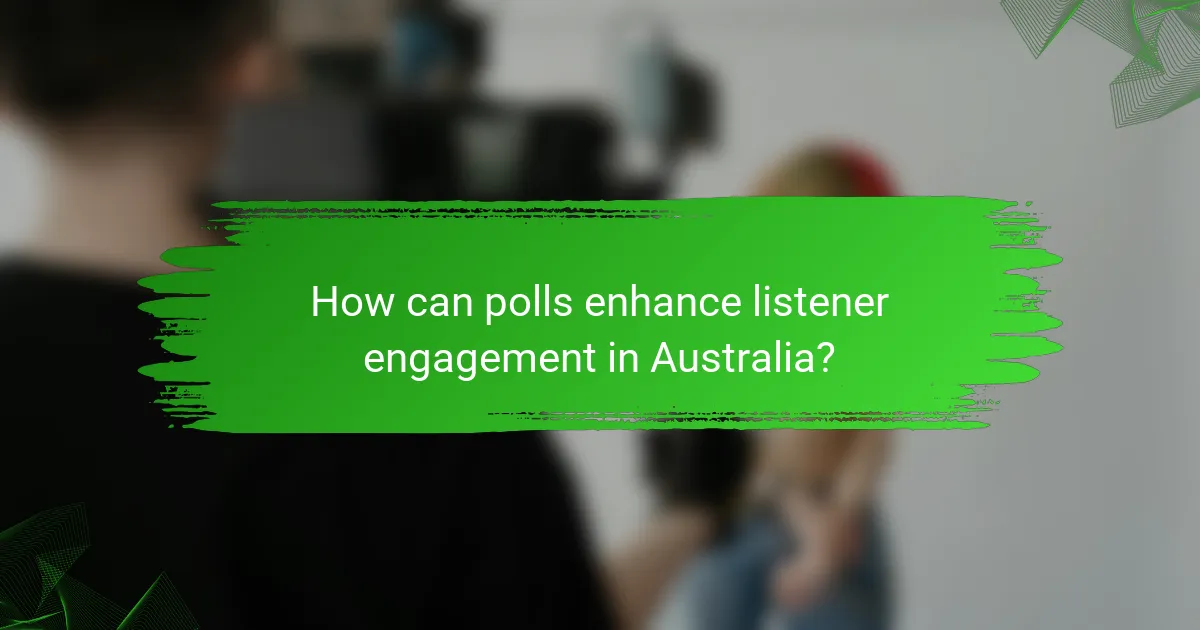 How can polls enhance listener engagement in Australia?