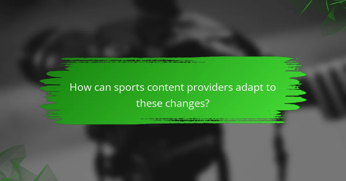 How can sports content providers adapt to these changes?