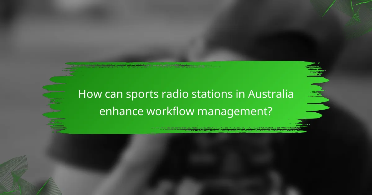 How can sports radio stations in Australia enhance workflow management?