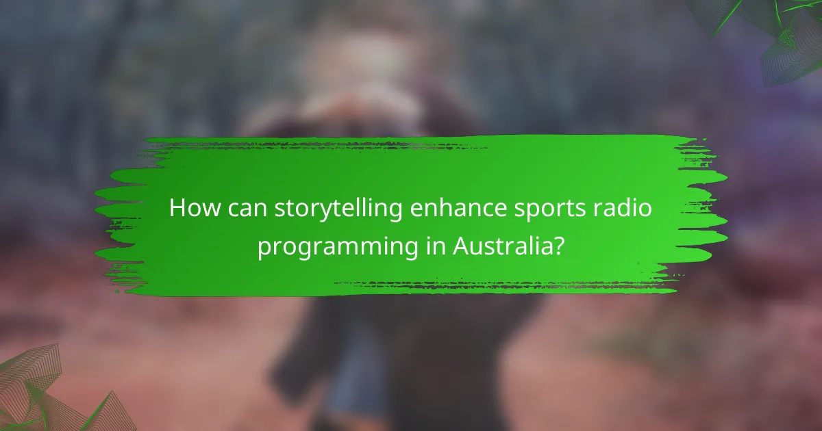 How can storytelling enhance sports radio programming in Australia?