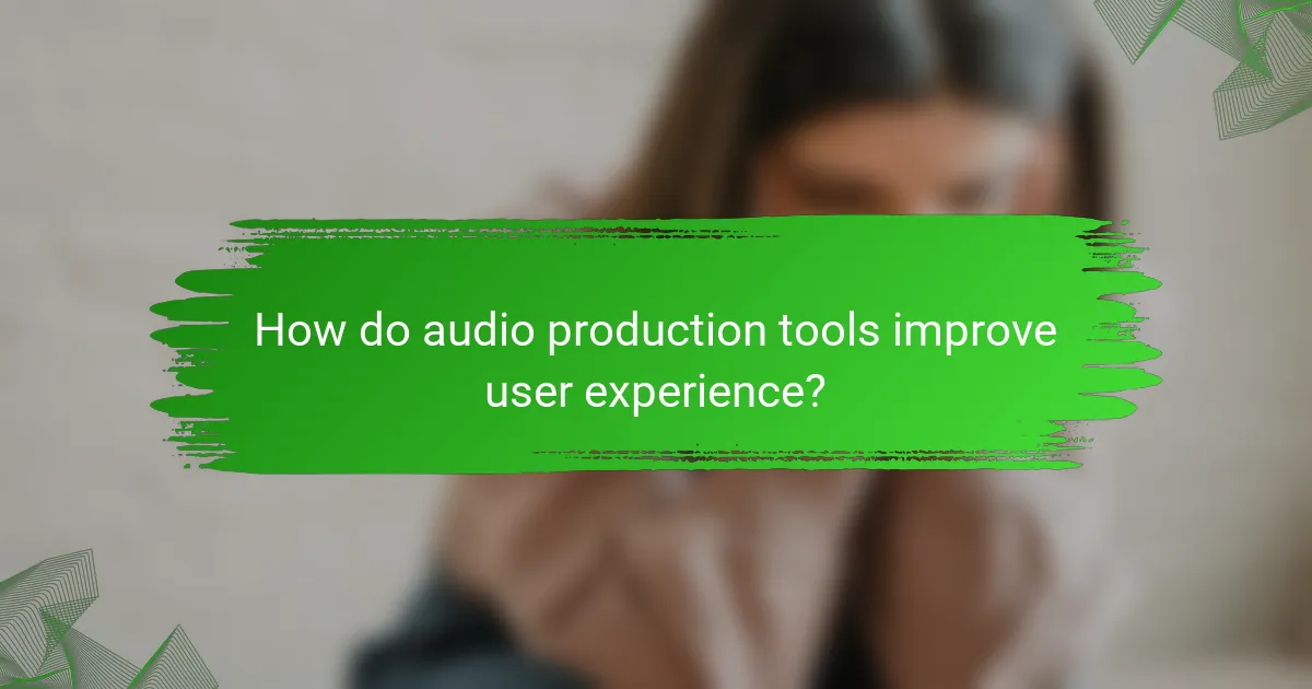 How do audio production tools improve user experience?