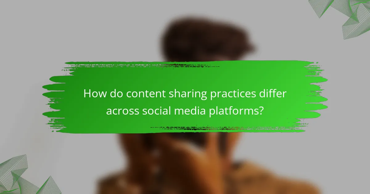 How do content sharing practices differ across social media platforms?