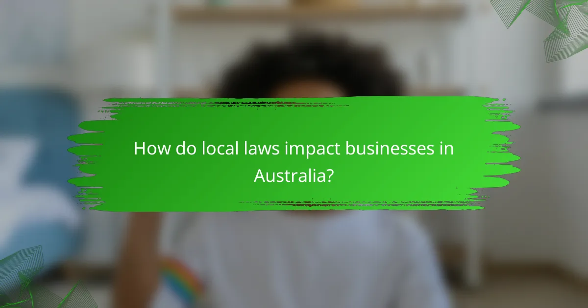 How do local laws impact businesses in Australia?