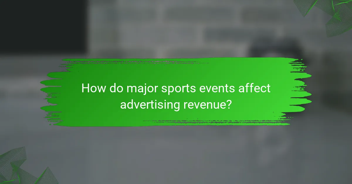 How do major sports events affect advertising revenue?