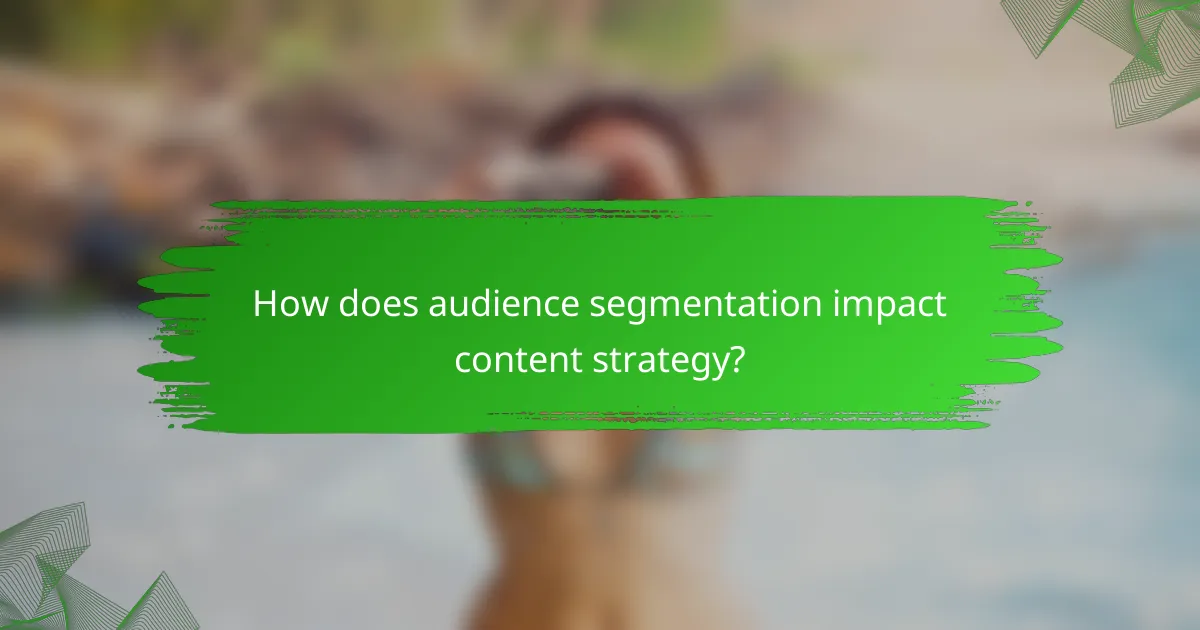 How does audience segmentation impact content strategy?
