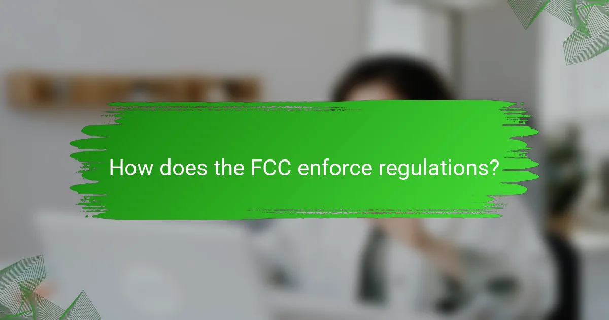 How does the FCC enforce regulations?