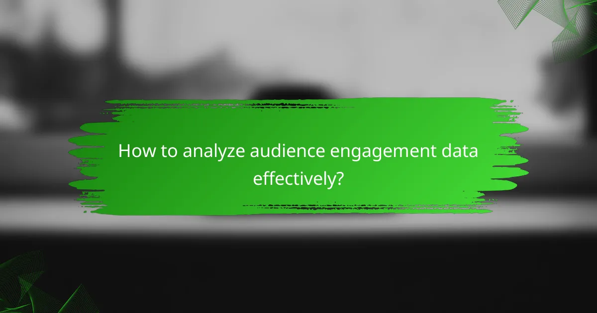 How to analyze audience engagement data effectively?