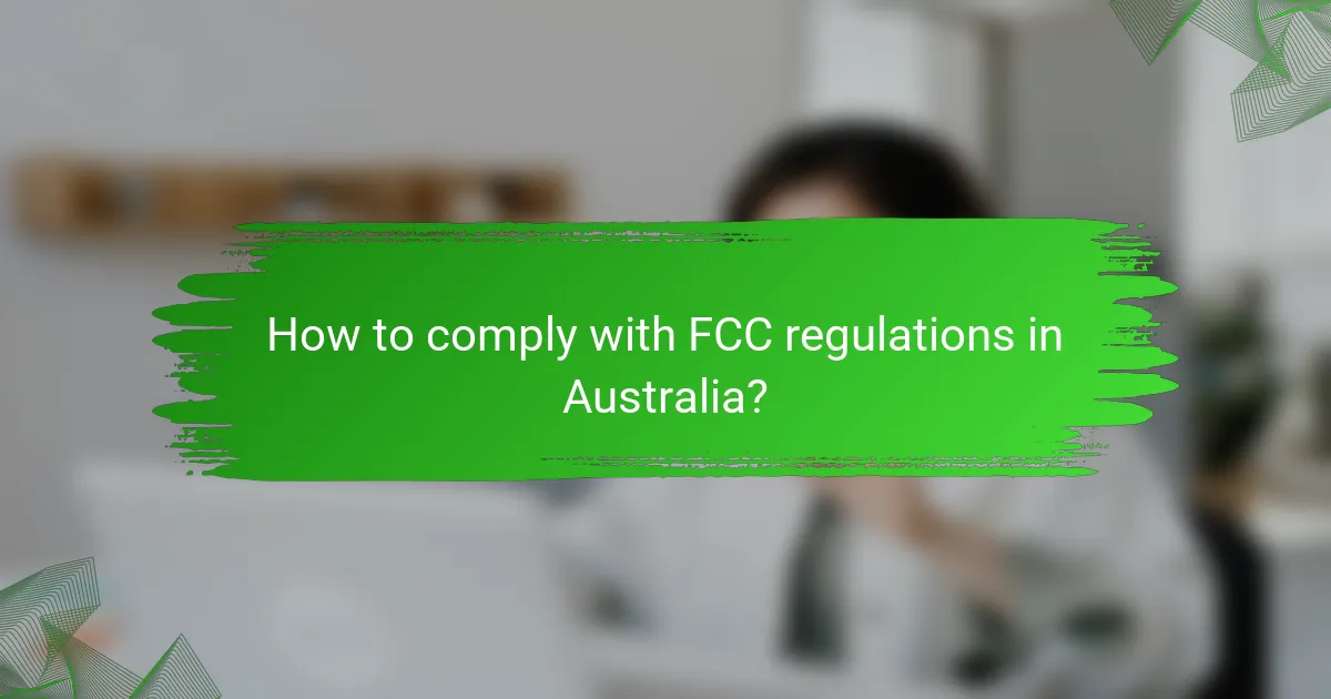 How to comply with FCC regulations in Australia?