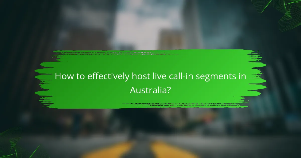 How to effectively host live call-in segments in Australia?