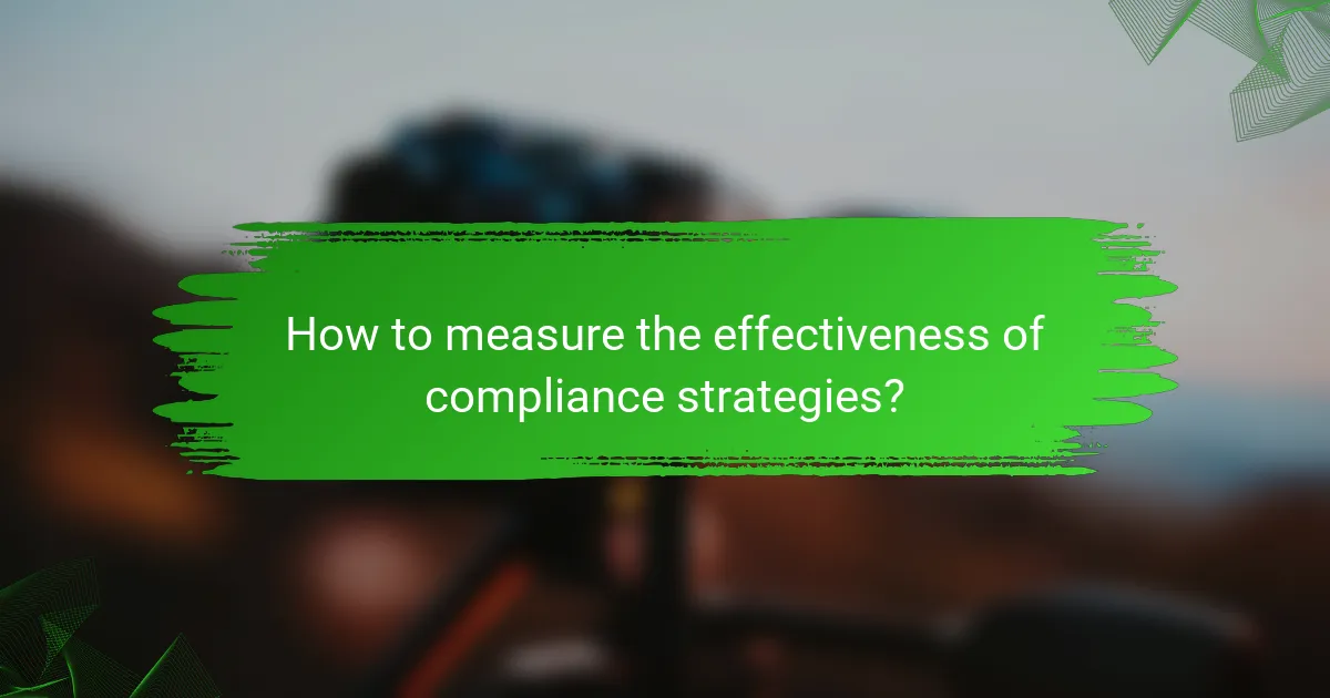 How to measure the effectiveness of compliance strategies?