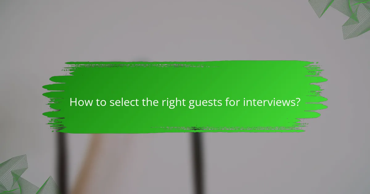 How to select the right guests for interviews?