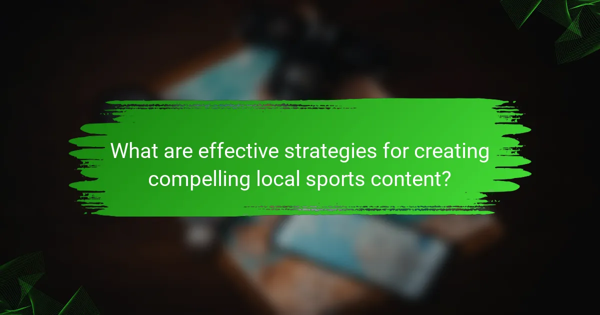 What are effective strategies for creating compelling local sports content?