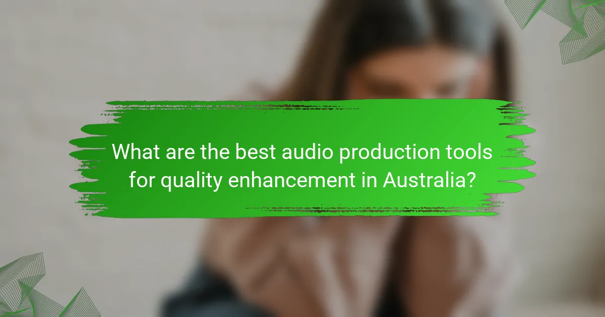 What are the best audio production tools for quality enhancement in Australia?