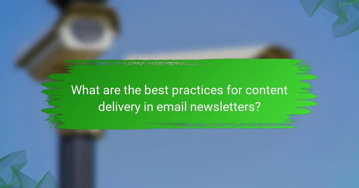What are the best practices for content delivery in email newsletters?