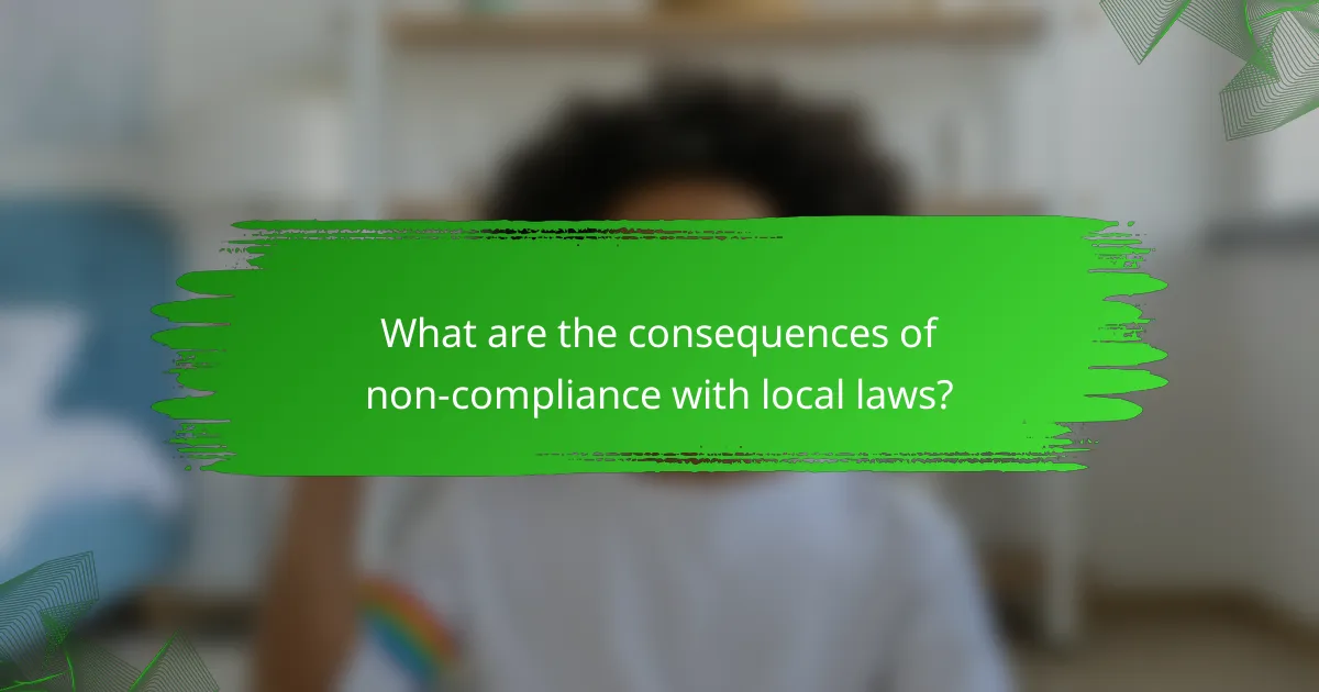 What are the consequences of non-compliance with local laws?