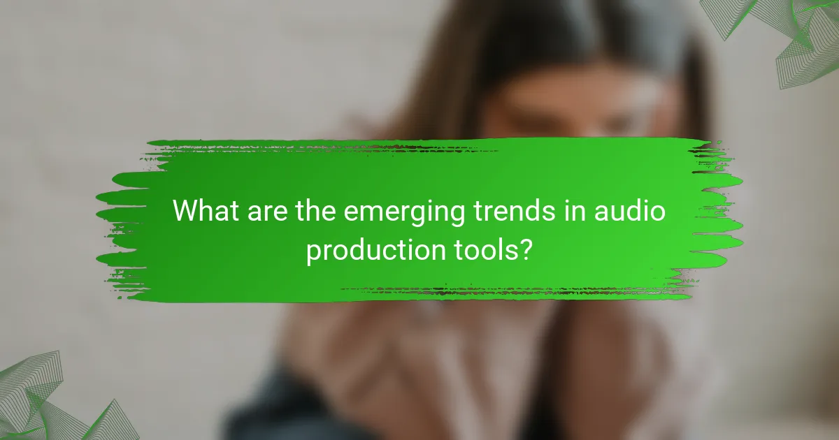What are the emerging trends in audio production tools?