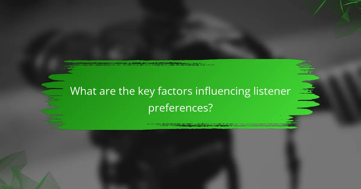 What are the key factors influencing listener preferences?