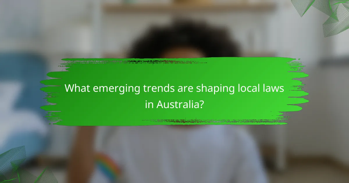 What emerging trends are shaping local laws in Australia?