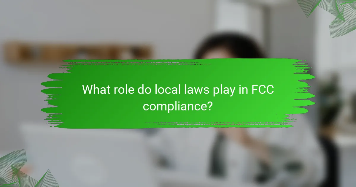 What role do local laws play in FCC compliance?