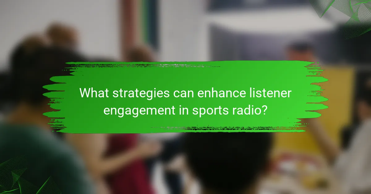 What strategies can enhance listener engagement in sports radio?
