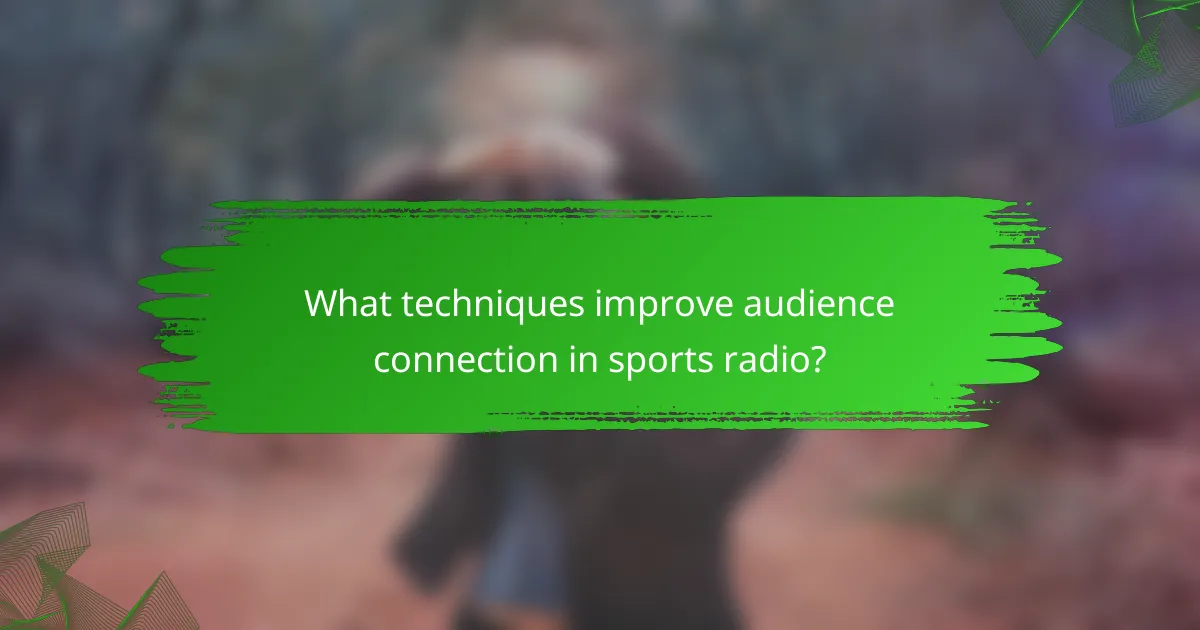 What techniques improve audience connection in sports radio?