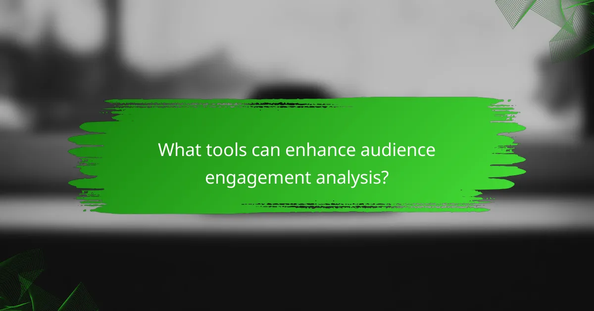 What tools can enhance audience engagement analysis?