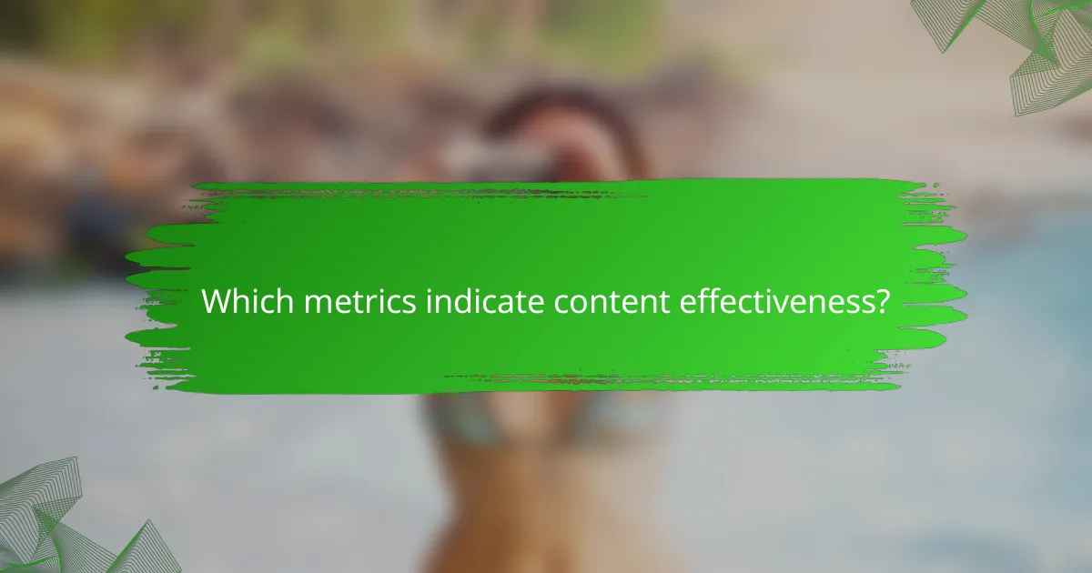 Which metrics indicate content effectiveness?